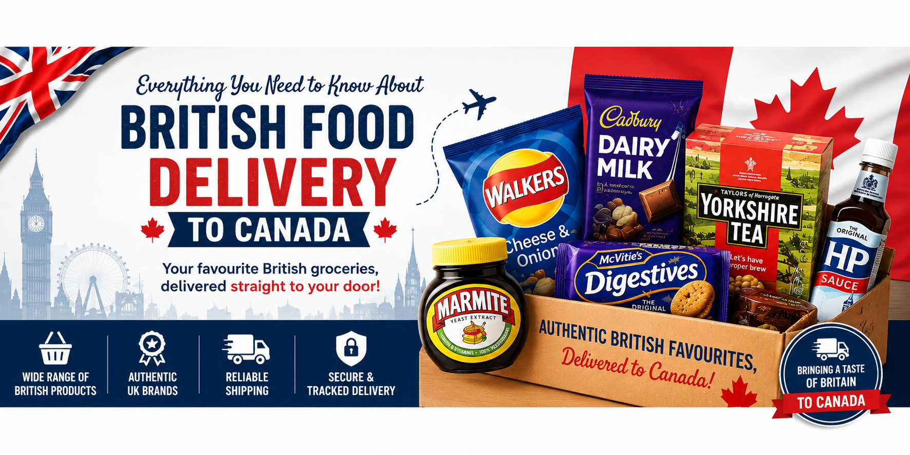 British food delivery to Canada banner featuring Walkers Crisps, Cadbury Dairy Milk, Yorkshire Tea, Marmite, McVitie’s Digestives, and HP Sauce with British and Canadian themed graphics and delivery message.