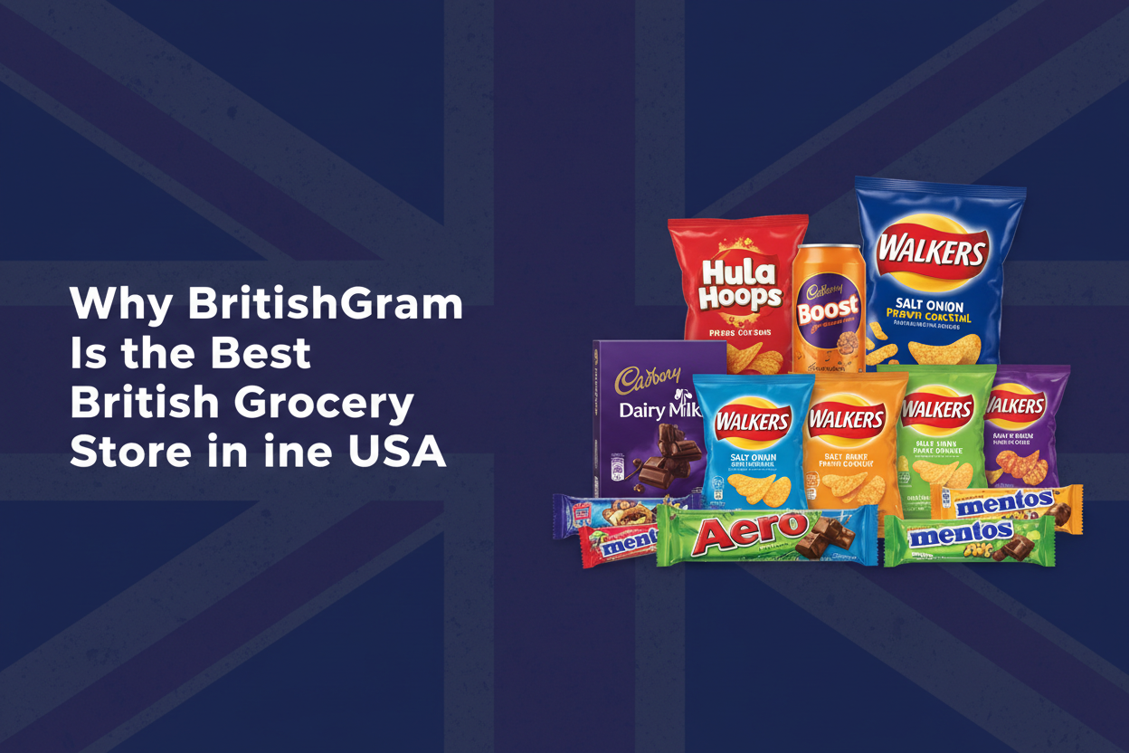 Why BritishGram Is the Best British Grocery Store in the USA - Authentic UK snacks, drinks and groceries delivered to America