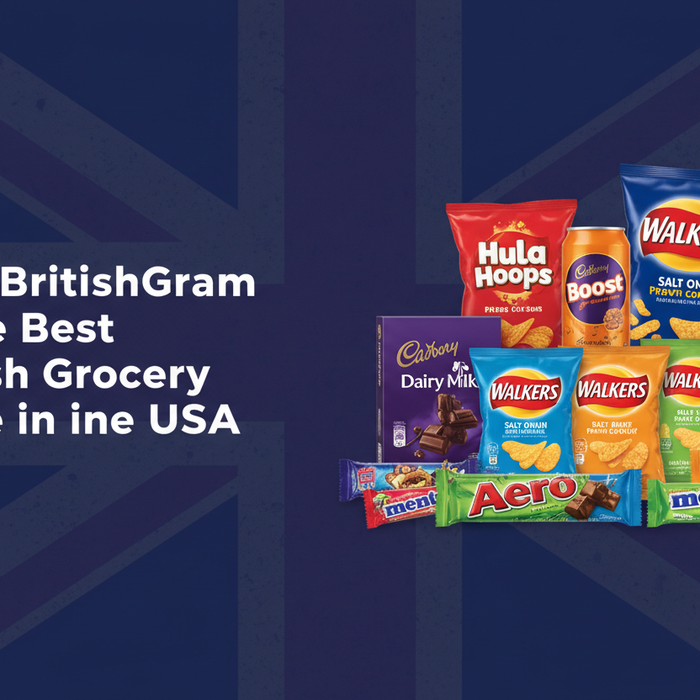 Why BritishGram Is the Best British Grocery Store in the USA - Authentic UK snacks, drinks and groceries delivered to America